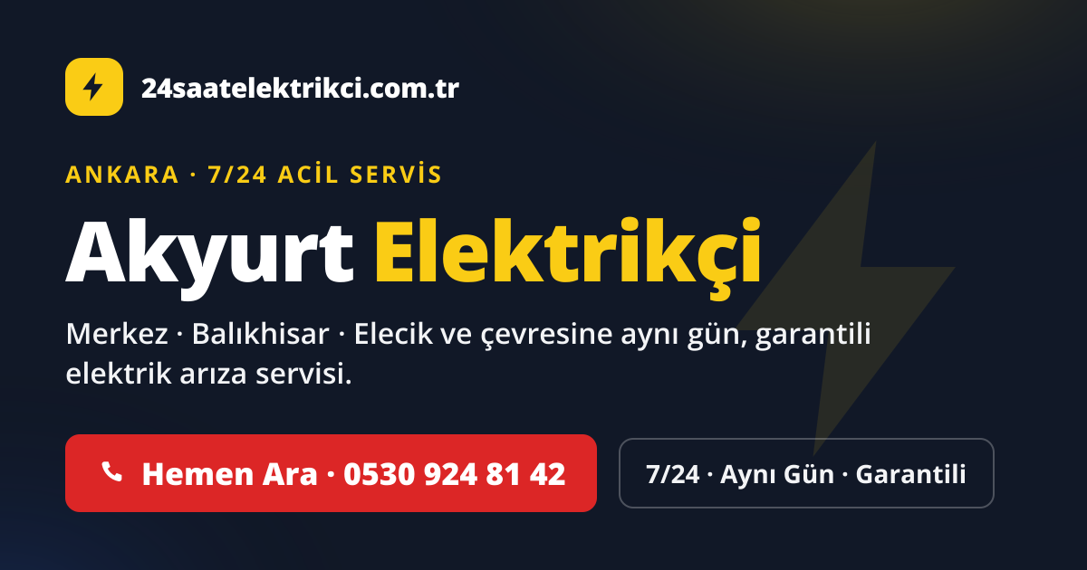 Akyurt 7/24 acil elektrikçi — Merkez, Balıkhisar, Elecik elektrik arıza, sigorta ve pano servisi