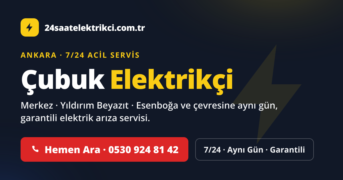 Çubuk 7/24 acil elektrikçi — Merkez, Yıldırım Beyazıt, Esenboğa elektrik arıza, sigorta ve pano servisi
