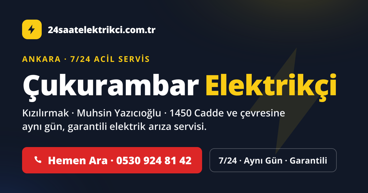 Çukurambar 7/24 acil elektrikçi — Kızılırmak, Muhsin Yazıcıoğlu, 1450 Cadde elektrik arıza, sigorta ve pano servisi
