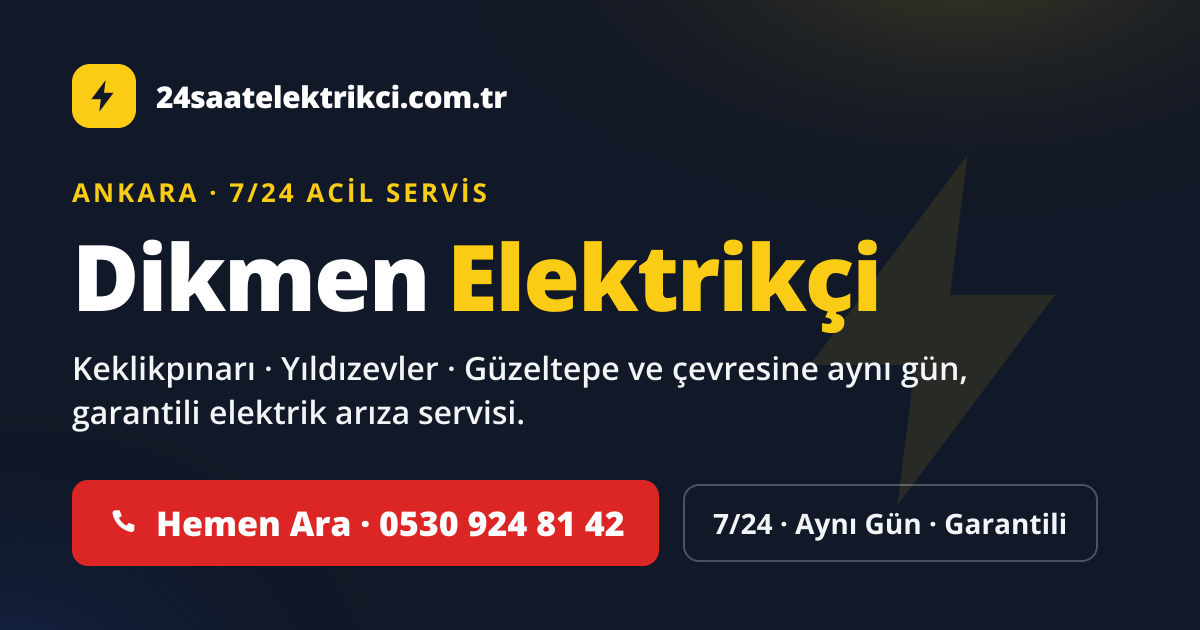 Dikmen 7/24 acil elektrikçi — Keklikpınarı, Yıldızevler, Güzeltepe elektrik arıza, sigorta ve pano servisi