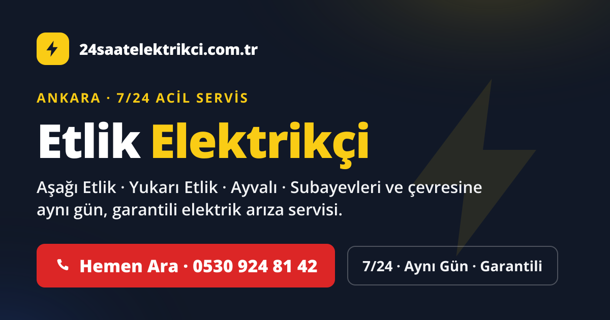 Etlik 7/24 acil elektrikçi — Aşağı Etlik, Yukarı Etlik, Ayvalı elektrik arıza, sigorta ve pano servisi
