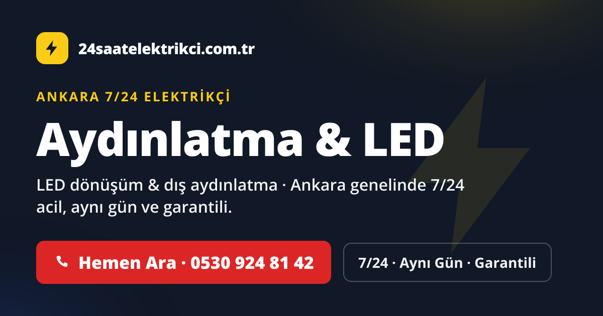 Ankara Aydınlatma & LED hizmeti — 7/24 acil, aynı gün ve garantili elektrik servisi