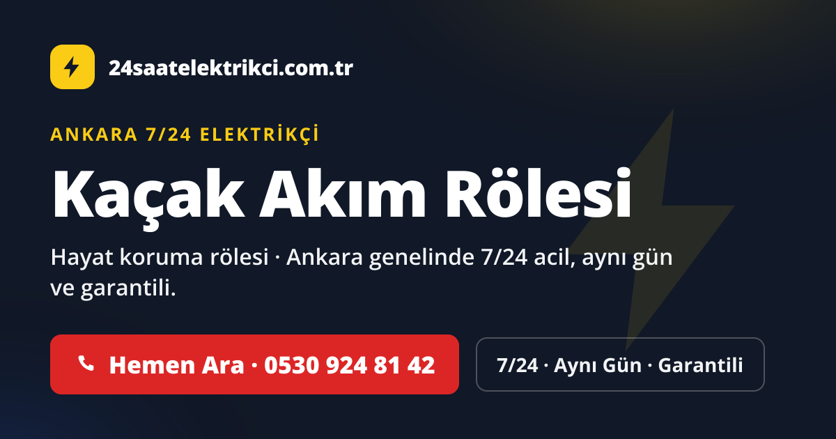 Ankara Kaçak Akım Rölesi hizmeti — 7/24 acil, aynı gün ve garantili elektrik servisi