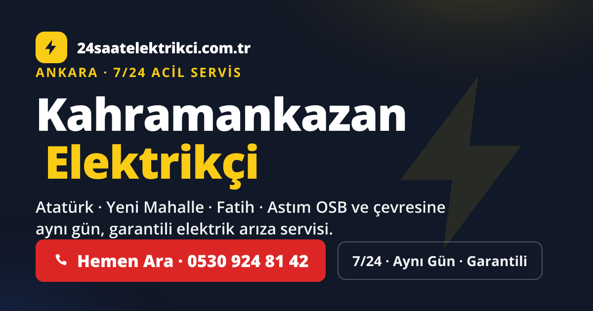 Kahramankazan 7/24 acil elektrikçi — Atatürk, Yeni Mahalle, Fatih elektrik arıza, sigorta ve pano servisi