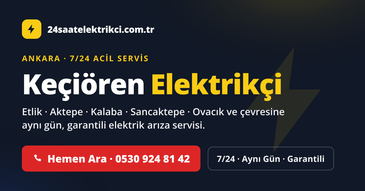 Keçiören 7/24 acil elektrikçi — Etlik, Aktepe, Kalaba elektrik arıza, sigorta ve pano servisi
