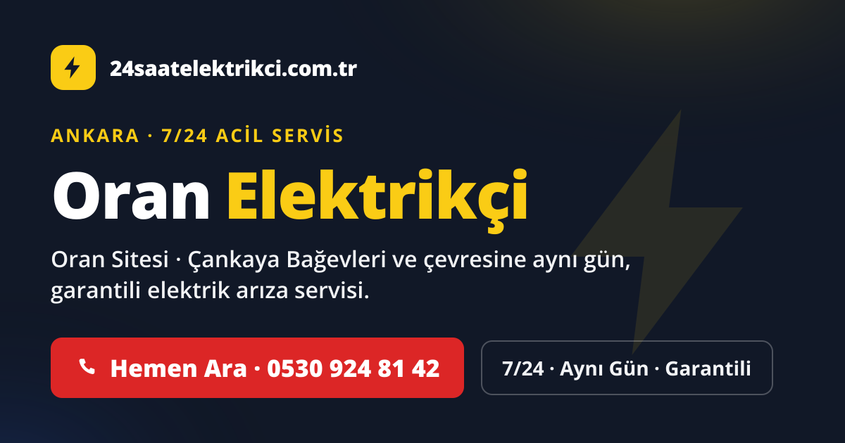 Oran 7/24 acil elektrikçi — Oran Sitesi, Çankaya Bağevleri elektrik arıza, sigorta ve pano servisi