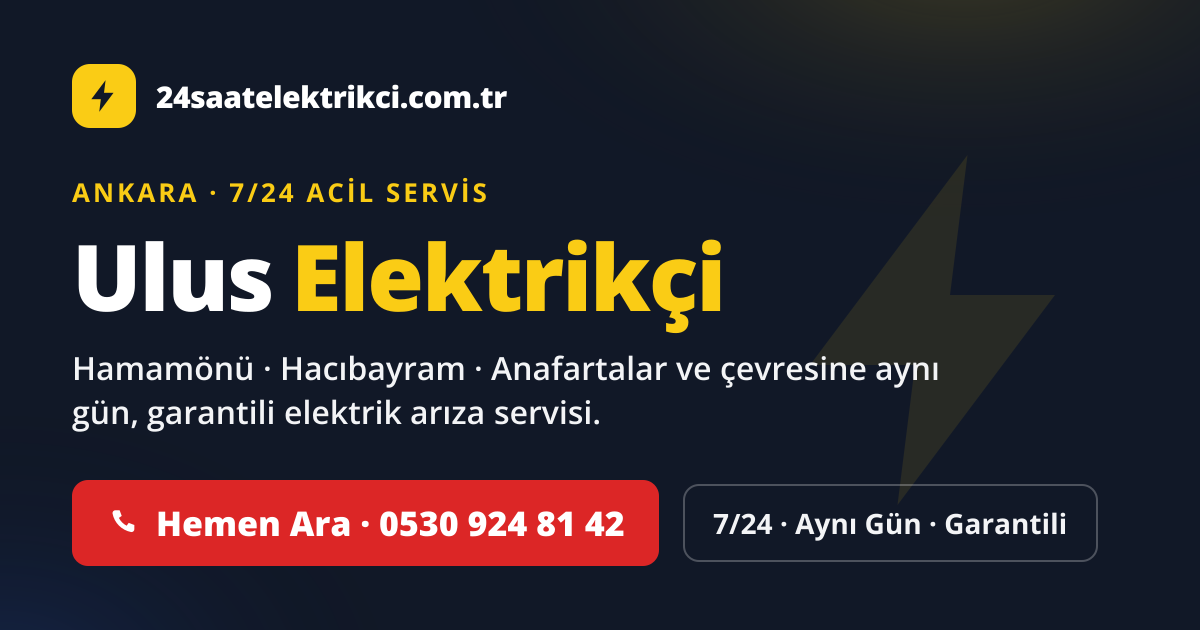 Ulus 7/24 acil elektrikçi — Hamamönü, Hacıbayram, Anafartalar elektrik arıza, sigorta ve pano servisi