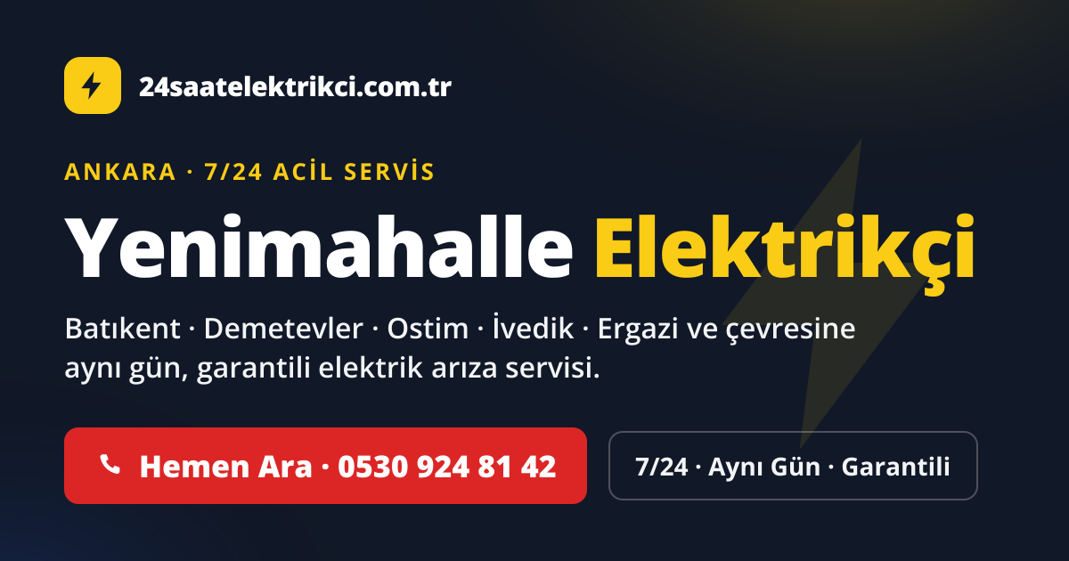Yenimahalle 7/24 acil elektrikçi — Batıkent, Demetevler, Ostim elektrik arıza, sigorta ve pano servisi